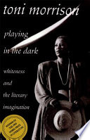 Playing in the dark : whiteness and the literary imagination /