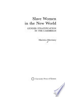 Slave women in the New World : gender stratification in the Caribbean /