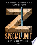 Z Special Unit : The Elite Allied World War II Guerrilla Force.