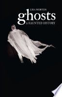 Ghosts : a haunted history /