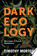 Dark ecology : for a logic of future coexistence /