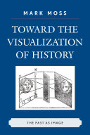 Toward the visualization of history : the past as image /
