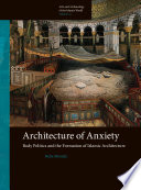 Architecture of Anxiety, Body Politics and the Formation of Islamic Architecture.