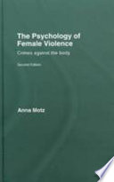 The psychology of female violence, second edition : crimes against the body /