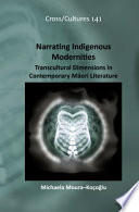 Narrating indigenous modernities : transcultural dimensions in contemporary Māori literature /