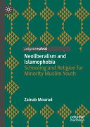 Neoliberalism and Islamophobia : schooling and religion for minority Muslim youth /