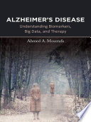 Alzheimer's disease : understanding biomarkers, big data, and therapy /