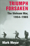 Triumph forsaken : the Vietnam war, 1954-1965 /