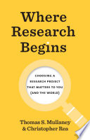 Where research begins : choosing a research project that matters to you (and the world) /