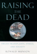 Raising the dead : organ transplants, ethics, and society /