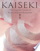 Kaiseki : the exquisite cuisine of Kyoto's Kikunoi Restaurant /