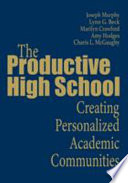 The productive high school : creating personalized academic communities /