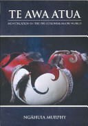 Te awa atua : menstruation in the pre-colonial Maori world : an examination of stories, ceremonies and practices regarding menstruation in the pre-colonial Māori world /