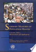 Summary measures of population health : concepts, ethics, measurement, and applications /