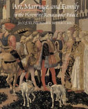 Art, marriage, and family in the Florentine renaissance palace /