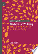 Wildness and wellbeing : nature, neuroscience, and urban design /