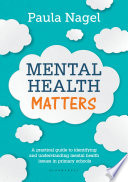 Mental health matters : a practical guide to identifying and understanding mental health issues in primary schools /