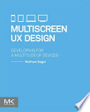 Multiscreen UX design : developing for a multitude of devices /