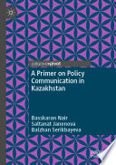 A primer on policy communication in Kazakhstan /