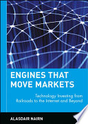 Engines that move markets : technology investing from railroads to the Internet and beyond /