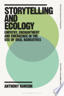 Storytelling and ecology : empathy, enchantment and emergence in the use of oral narratives /