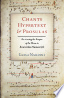 Chants, hypertext, and prosulas : re-texting the proper of the mass in Beneventan manuscripts /