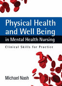 Physical health and well-being in mental health nursing : clinical skills for practice /