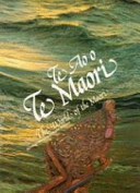 Te ao o te Maori = The world of the Maori /