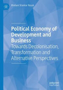 Political economy of development and business : towards decolonisation, transformation and alternative perspectives /