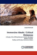 Immersive ideals / critical distances : a study of the affinity between artistic ideologies based in virtual reality and previous immersive idioms /