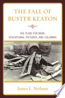 The fall of Buster Keaton : his films for MGM, educational pictures, and Columbia /