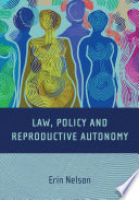 Law, policy, and reproductive autonomy /