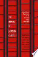 The Making of Lawyers' Careers : Inequality and Opportunity in the American Legal Profession.
