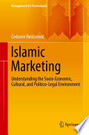 Islamic marketing : understanding the socio-economic, cultural, and politico-legal environment /