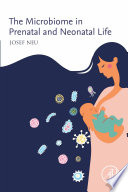 The microbiome in prenatal and neonatal life /