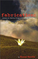Fabrication : essays on making things and making meaning /