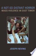 A not-so-distant horror : mass violence in East Timor /