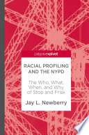 Racial profiling and the NYPD : the who, what, when, and why of stop and frisk /