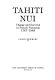 Tahiti Nui : change and survival in French Polynesia, 1767-1945 /