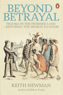 Beyond betrayal : trouble in the promised land - restoring the mission to Māori /