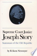 Supreme Court Justice Joseph Story : statesman of the Old Republic /