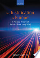 The justification of Europe : a political theory of supranational integration /