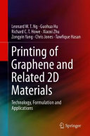Printing of graphene and related 2D materials : technology, formulation and applications /
