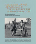 Hei Taonga Ma Nga Uri Whakatipu = Treasures for the rising generation : The Dominion Museum ethnological expeditions 1919-1923 /