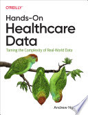 Hands-On Healthcare Data : taming the complexity of real-world data /