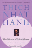 The miracle of mindfulness : an introduction to the practice of meditation /