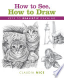 How to see, how to draw : keys to realistic drawing /