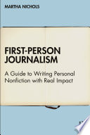 First-person journalism : a guide to writing personal nonfiction with real impact /