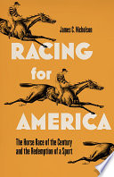 Racing for America : the horse race of the century and the redemption of a sport /