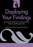 Displaying your findings : a practical guide for creating figures, posters, and presentations /